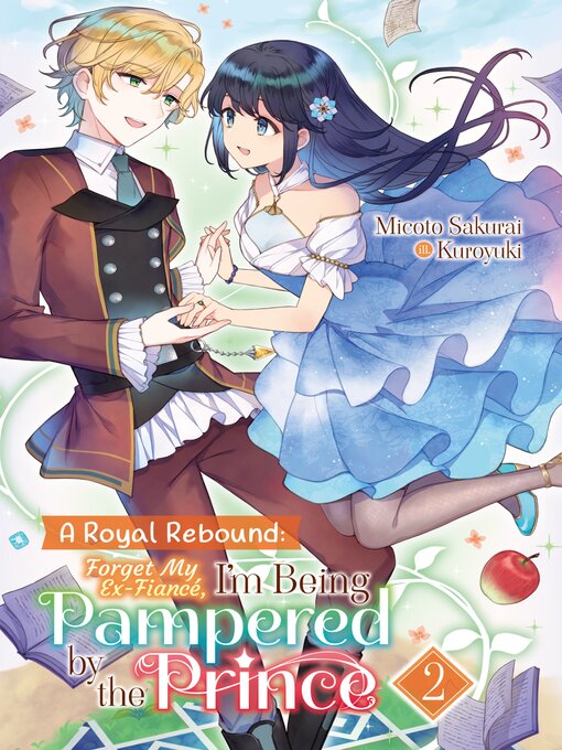 Cover image for A Royal Rebound: Forget My Ex-Fiancé, I'm Being Pampered by the Prince!, Volume 2